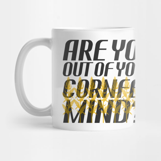 Star Trek - Are You Out of Your Cornfed Mind?! by ehignight